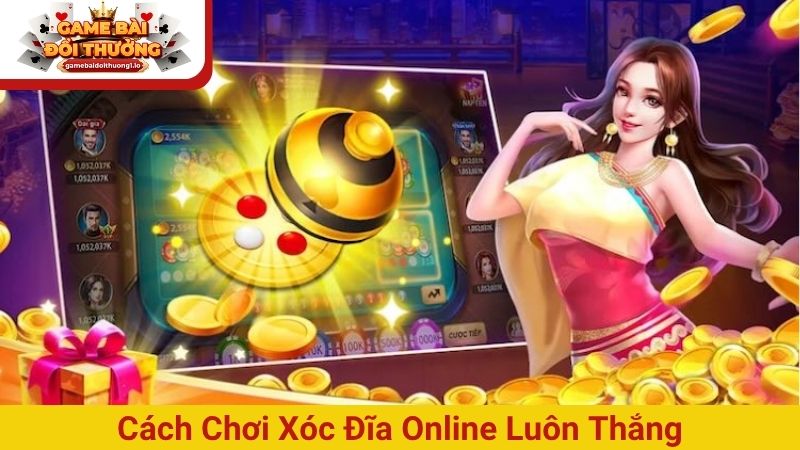 cách chơi xóc đĩa online luôn thắng