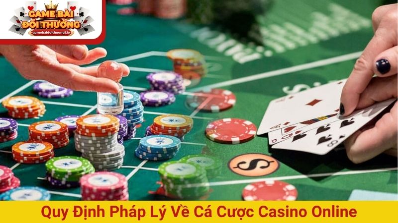 Quy định pháp lý về cá cược casino online